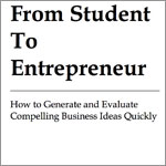 From Student to Entrepreneur: How to Generate and Evaluate Compelling Business Ideas Quickly